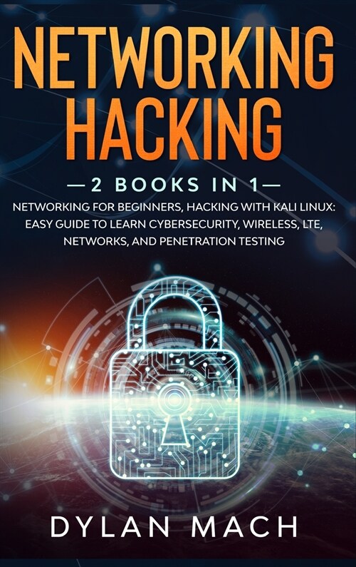 Networking Hacking: 2 Books in 1: Networking for Beginners, Hacking with Kali Linux - Easy Guide to Learn Cybersecurity, Wireless, LTE, Ne (Hardcover)
