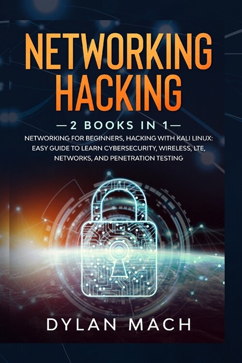 Networking Hacking: 2 Books in 1: Networking for Beginners, Hacking with Kali Linux - Easy Guide to Learn Cybersecurity, Wireless, LTE, Ne (Paperback)