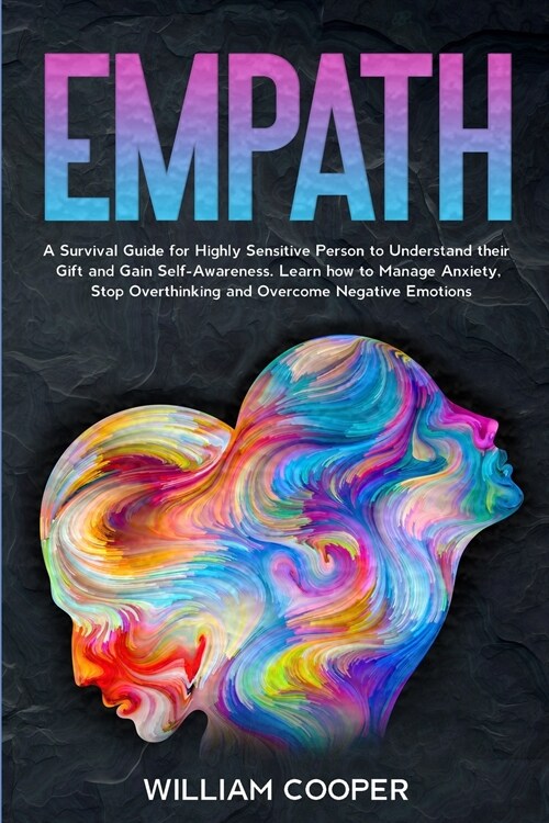 Empath: A Survival Guide for Highly Sensitive Person to Understand their Gift and Gain Self-Awareness. Learn how to Manage Anx (Paperback)