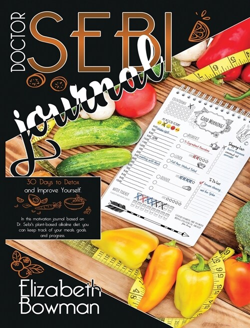 Dr. Sebi Journal: 30 Days to Detox and Improve Yourself. In this motivation journal based on Dr. Sebis plant-based alkaline diet, you c (Hardcover)