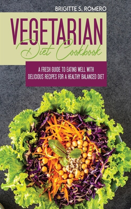 Vegetarian Diet Cookbook: A Fresh Guide to Eating Well with Delicious Recipes for a Healthy Balanced Diet (Hardcover)