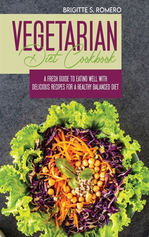 Vegetarian Diet Cookbook: A Fresh Guide to Eating Well with Delicious Recipes for a Healthy Balanced Diet (Hardcover)