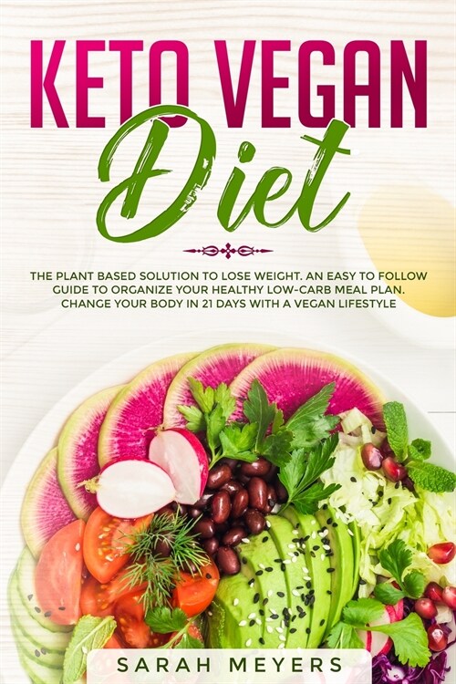 Keto Vegan Diet: The Plant Based Solution to Lose Weight - An Easy to Follow Guide to Organize Your Healthy Low Carb Meal Plan. Change (Paperback)