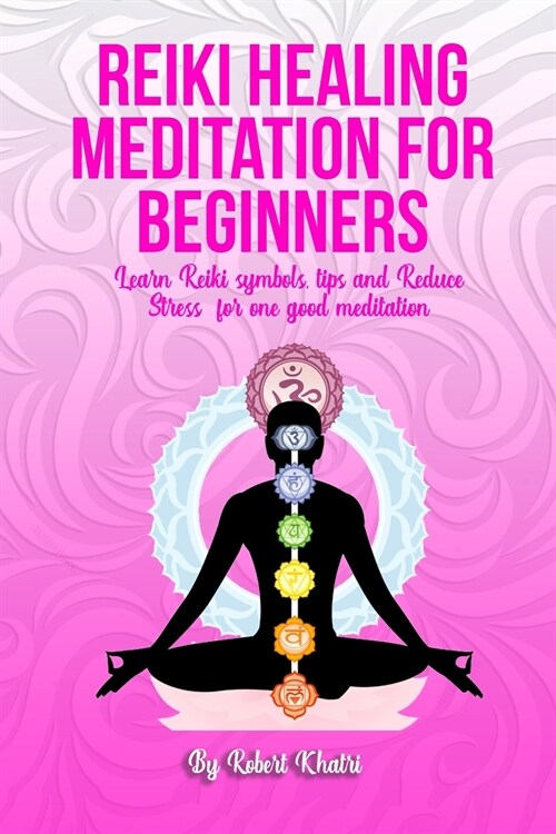 Reiki Healing Meditation for Beginners: Learn Reiki symbols, tips and Reduce Stress for one good meditation (Paperback)
