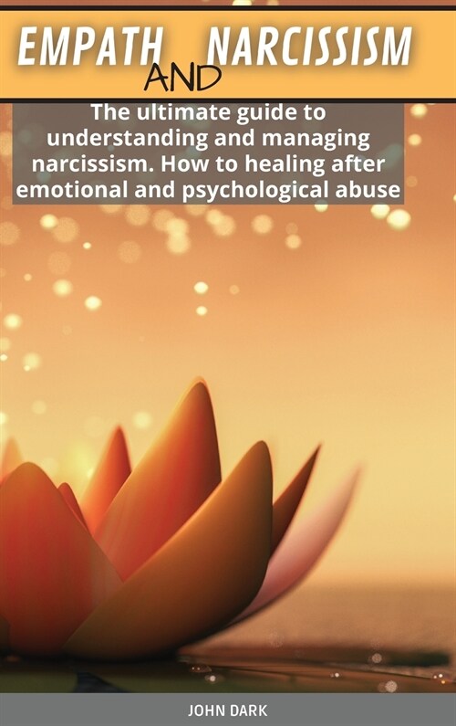 Empath and Narcissism: The ultimate guide to understanding and managing narcissism. How to healing after emotional and psychological abuse (Hardcover)