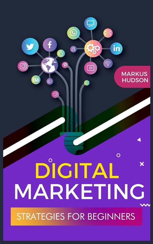 Digital Marketing Strategies for Beginners: Learn the Digital Marketing Tools and Skills to Improve Your Business. Edition 2021 (Hardcover)