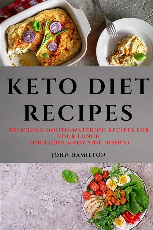 Keto Diet Recipes: Delicious Mouth-Watering Recipes for Your Lunch (Includes Many Side Dishes) (Paperback)