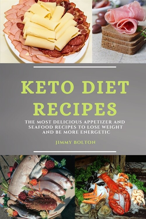 Keto Diet Recipes: The Most Delicious Appetizer and Seafood Recipes to Lose Weight and Be More Energetic (Paperback)