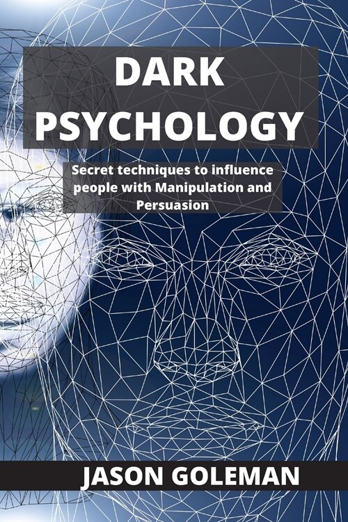 Dark Psychology: Secret techniques to influence people with Manipulation and Persuasion (Paperback)