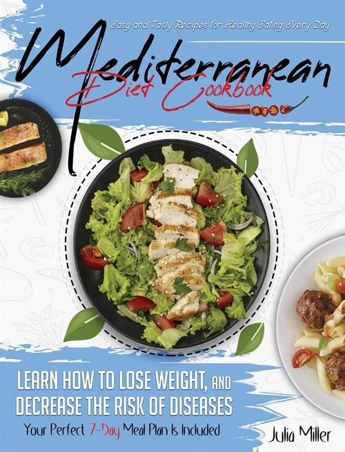 Mediterranean Diet Cookbook: Easy and Tasty Recipes for Healthy Eating Every Day. Learn How to Lose Weight, and Decrease the Risk of Diseases. Your (Hardcover)