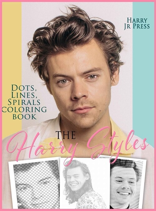 The Harry Styles Dots Lines Spirals Coloring Book: The Coloring Book for All Fans of Harry Styles With Easy, Fun and Relaxing Design (Hardcover)