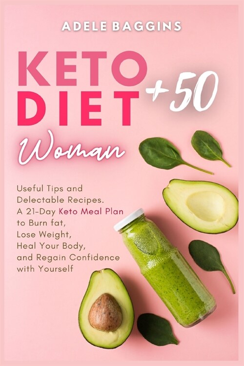 Keto Diet for Women + 50: Useful Tips and Delectable Recipes. A 21-Day Keto Meal Plan to Burn fat, Lose Weight, Heal Your Body, and Regain Confi (Paperback)