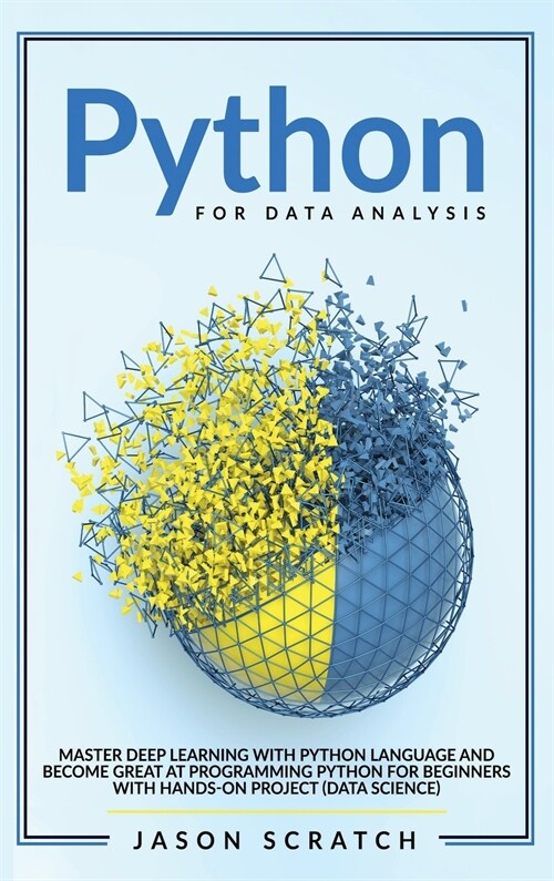 Python for Data Analysis: Master Deep Learning with Python Language and Become Great at Programming Python for Beginners with Hands-on Project ( (Hardcover)
