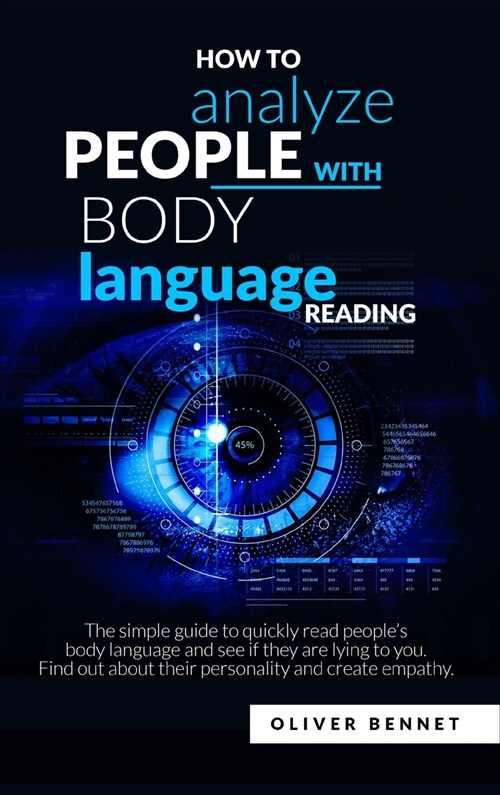 How to Analyze People with Body Language Reading: The simple guide to quickly read peoples body language and see if they are lying to you. Find out a (Hardcover)