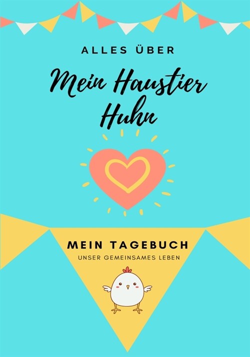 Alles ?er Meine Haustier Huhn: Mein Tagebuch Unser Gemeinsames Leben (Paperback)