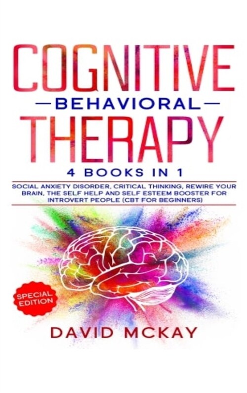 Cognitive Behavioral Therapy: 4 Books in 1: Social Anxiety Disorder, Critical Thinking, Rewire your Brain, The Self Help and Self Esteem Booster for (Hardcover)