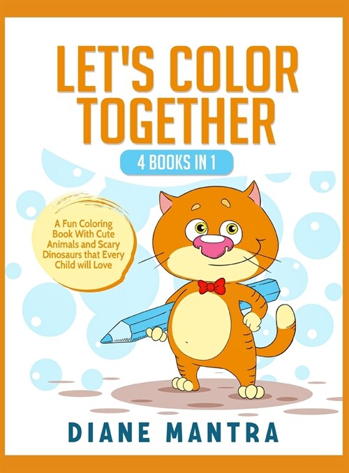 Lets Color Together: 4 Books in 1: A Fun Coloring Book With Cute Animals and Scary Dinosaurs that Every Child will Love (Hardcover)