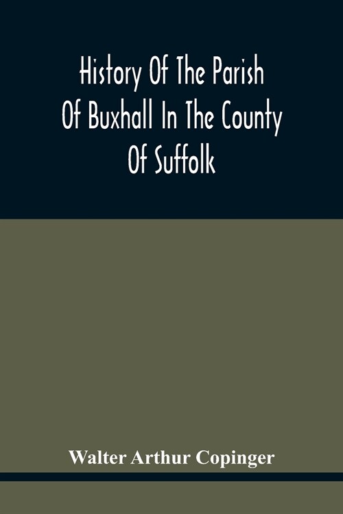 History Of The Parish Of Buxhall In The County Of Suffolk; With Twenty-Four Full-Plate Illustrations And A Large Parish Map (Containing All The Field  (Paperback)