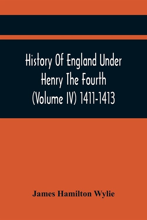 History Of England Under Henry The Fourth (Volume Iv) 1411-1413 (Paperback)