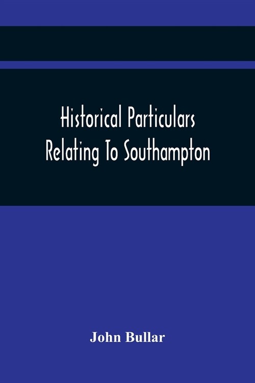 Historical Particulars Relating To Southampton (Paperback)