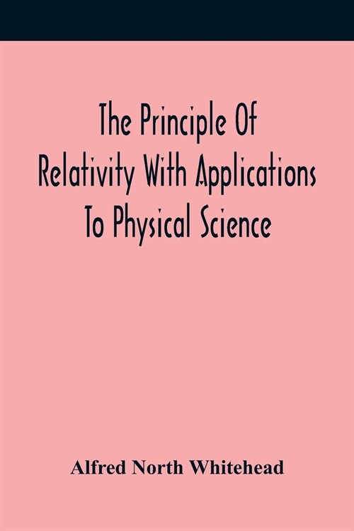 The Principle Of Relativity With Applications To Physical Science (Paperback)