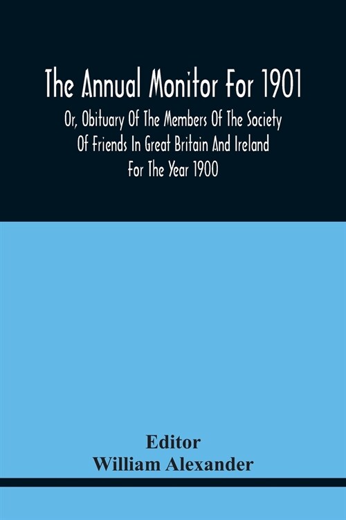 The Annual Monitor For 1901 Or, Obituary Of The Members Of The Society Of Friends In Great Britain And Ireland For The Year 1900 (Paperback)