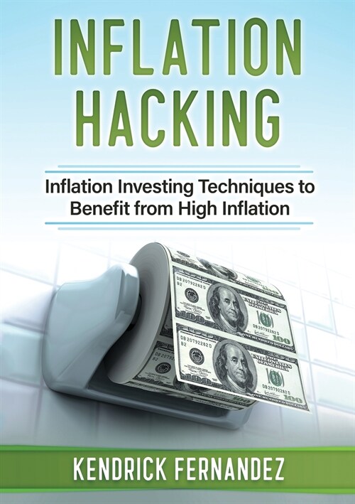 Inflation Hacking: Inflating Investing Techniques to Benefit from High Inflation (Paperback)