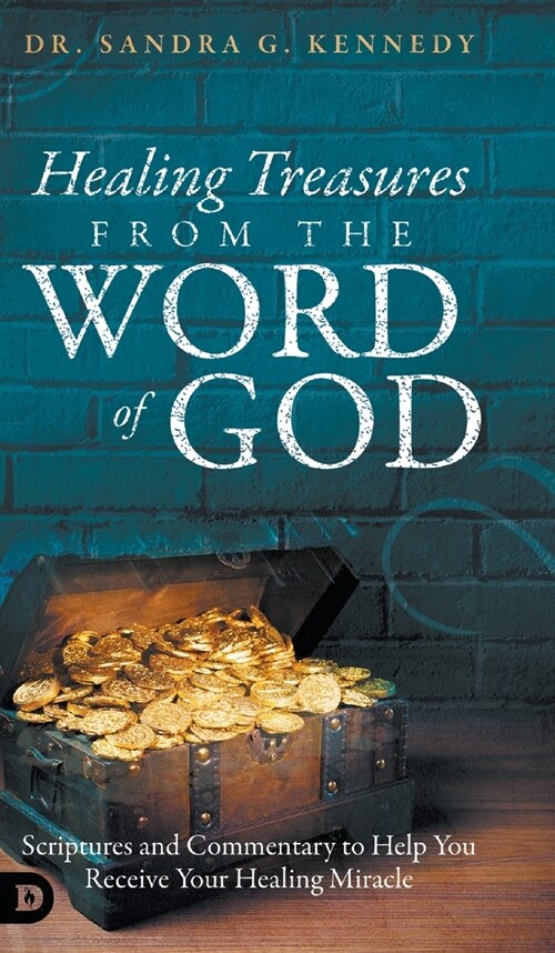 Healing Treasures from the Word of God: Scriptures and Commentary to Help You Receive Your Healing Miracle (Hardcover)