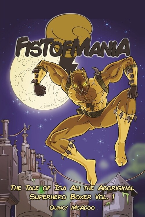 Fistofmania: The Tale Of Isa Ali The Aboriginal Superhero Boxer Vol. 1 (Paperback)