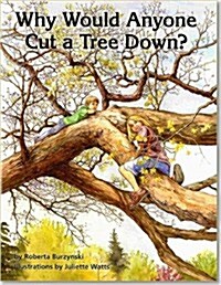Why Would Anyone Cut a Tree Down? (Paperback)