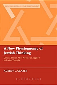 A New Physiognomy of Jewish Thinking: Critical Theory After Adorno as Applied to Jewish Thought (Paperback)