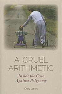 A Cruel Arithmetic: Inside the Case Against Polygamy (Hardcover)