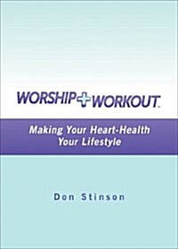 Worship and Workout: Making Your Heart-Health Your Lifestyle (Paperback)