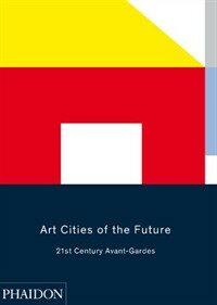Art cities of the future : 21st century avant-gardes.