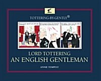 Tottering-by-Gently Lord Tottering: An English Gentleman (Hardcover)