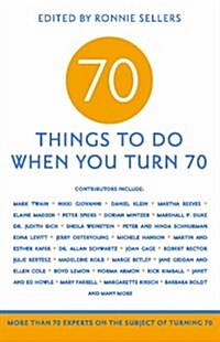 [중고] 70 Things to Do When You Turn 70: More Than 70 Experts on the Subject of Turning 70 (Paperback)