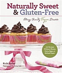 Naturally Sweet & Gluten-Free: Allergy-Friendly Vegan Desserts: 100 Recipes Without Gluten, Dairy, Eggs, or Refined Sugar (Paperback)