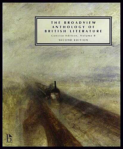 The Broadview Anthology of British Literature: Concise Volume B - Second Edition: The Age of Romanticism - The Victorian Era - The Twentieth Century a (Paperback, 2, Revised)