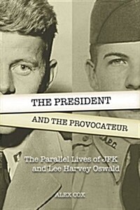 The President and the Provocateur : The Parallel Lives of JFK and Lee Harvey Oswald (Paperback)