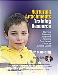 Nurturing Attachments Training Resource : Running Parenting Groups for Adoptive Parents and Foster or Kinship Carers - with Downloadable Materials (Paperback)