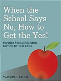 [중고] When the School Says No...How to Get the Yes! : Securing Special Education Services for Your Child (Paperback)