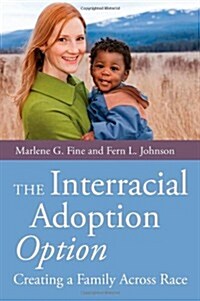 The Interracial Adoption Option : Creating a Family Across Race (Paperback)