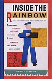 Inside the Rainbow : Russian Childrens Literature 1920-35: Beautiful Books, Terrible Times (Paperback)