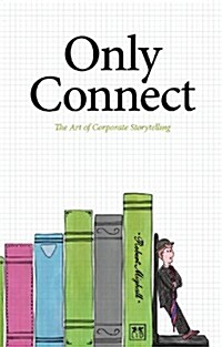 Only Connect : The Art of Corporate Storytelling (Paperback)