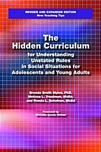 The Hidden Curriculum: Practical Solutions for Understanding Unstated Rules in Social Situations (Paperback, 2, Revised & Expan)