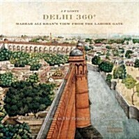 Delhi 360: Mazhar Ali Khans View from Lahore Gate (Hardcover)