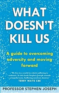 What Doesnt Kill Us : A Guide to Overcoming Adversity and Moving Forward (Paperback)