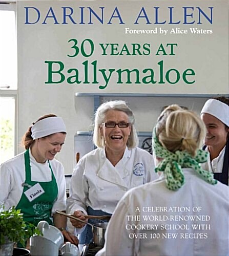 30 Years at Ballymaloe: A celebration of the world-renowned cookery school with over 100 new recipes (Hardcover)