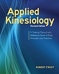 Applied Kinesiology, Revised Edition: A Training Manual and Reference Book of Basic Principles and Practices (Paperback)