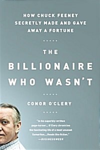 The Billionaire Who Wasnt: How Chuck Feeney Secretly Made and Gave Away a Fortune (Paperback)